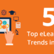 5 Elearning Trends in 2017